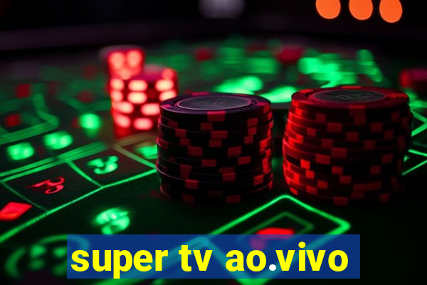 super tv ao.vivo